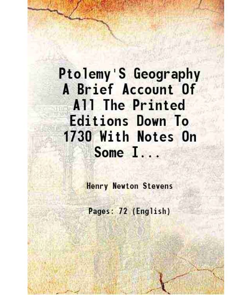     			Ptolemy'S Geography A Brief Account Of All The Printed Editions Down To 1730 With Notes On Some Important Variations Observed In That Of Ulm 1482 Incl