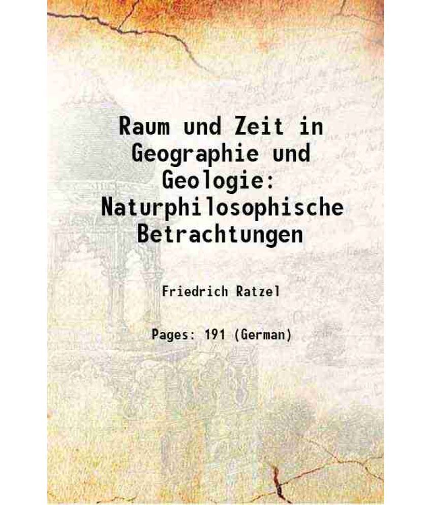     			Raum und Zeit in Geographie und Geologie Naturphilosophische Betrachtungen 1907