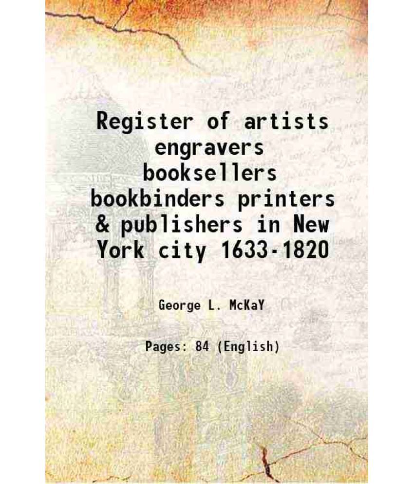     			Register of artists engravers booksellers bookbinders printers & publishers in New York city 1633-1820 1942