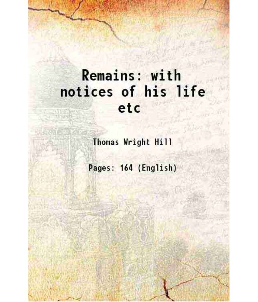     			Remains with notices of his life etc 1859