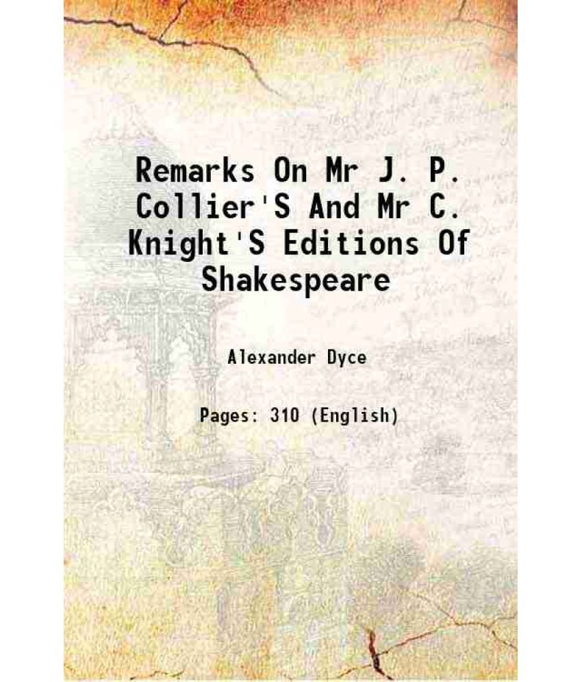     			Remarks On Mr J. P. Collier'S And Mr C. Knight'S Editions Of Shakespeare 1844