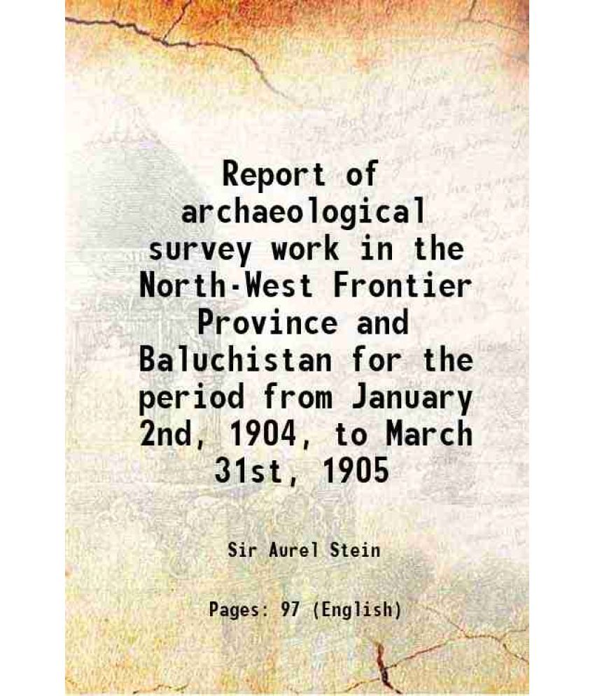     			Report of archaeological survey work in the North-West Frontier Province and Baluchistan for the period from January 2nd, 1904, to March 31st, 1905 19