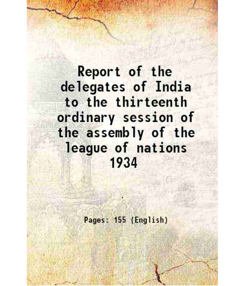     			Report of the delegates of India to the thirteenth ordinary session of the assembly of the league of nations 1934 1935