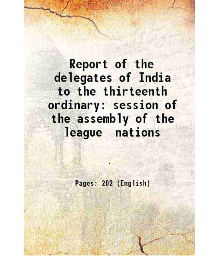     			Report of the delegates of India to the thirteenth ordinary session of the assembly of the league nations 1938