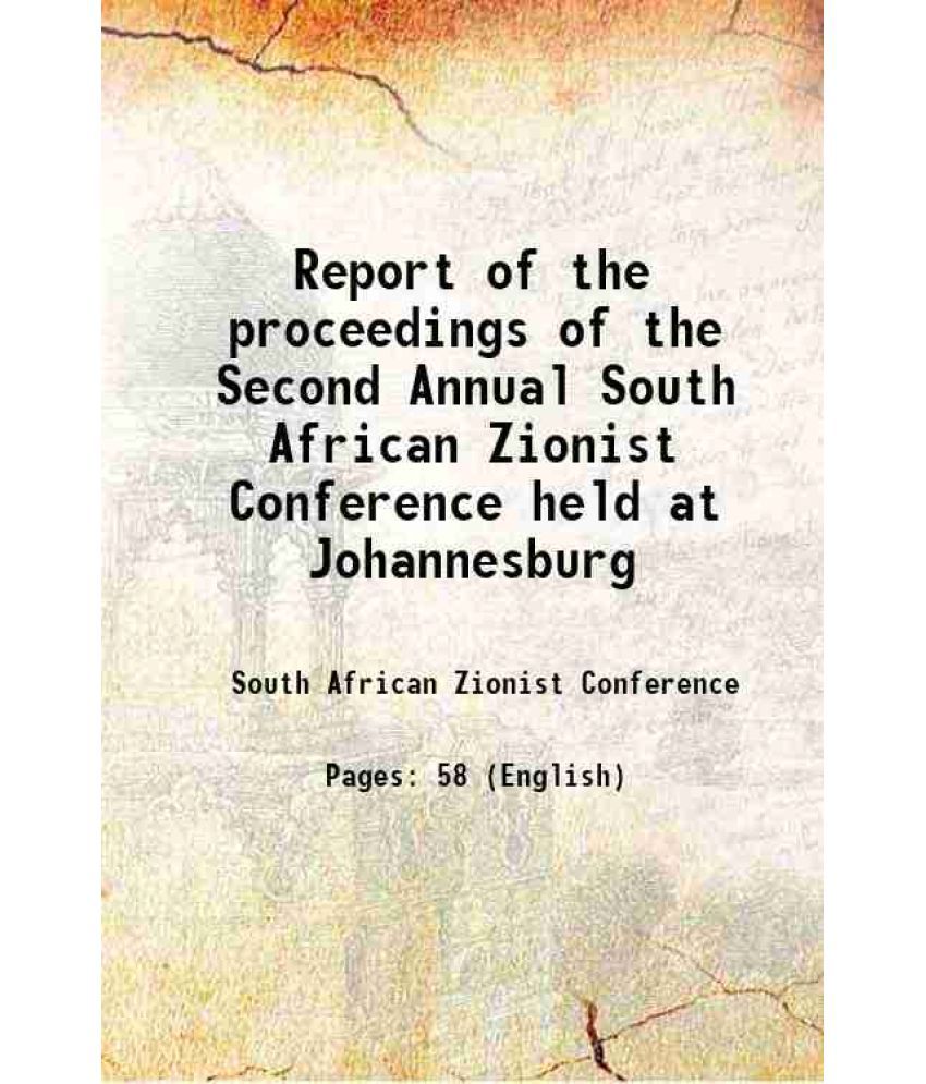     			Report of the proceedings of the Second Annual South African Zionist Conference held at Johannesburg 1907