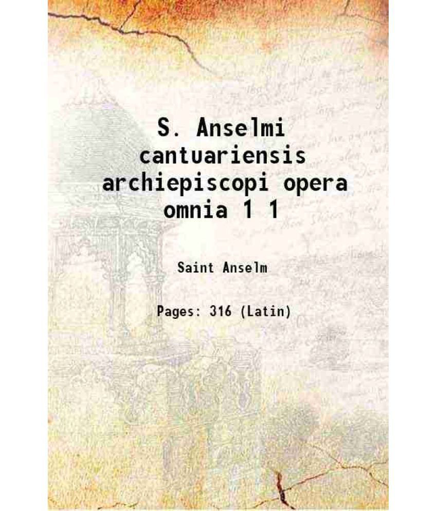     			S. Anselmi cantuariensis archiepiscopi opera omnia Volume 1 1938