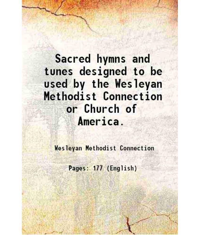     			Sacred hymns and tunes designed to be used by the Wesleyan Methodist Connection or Church of America. 1902