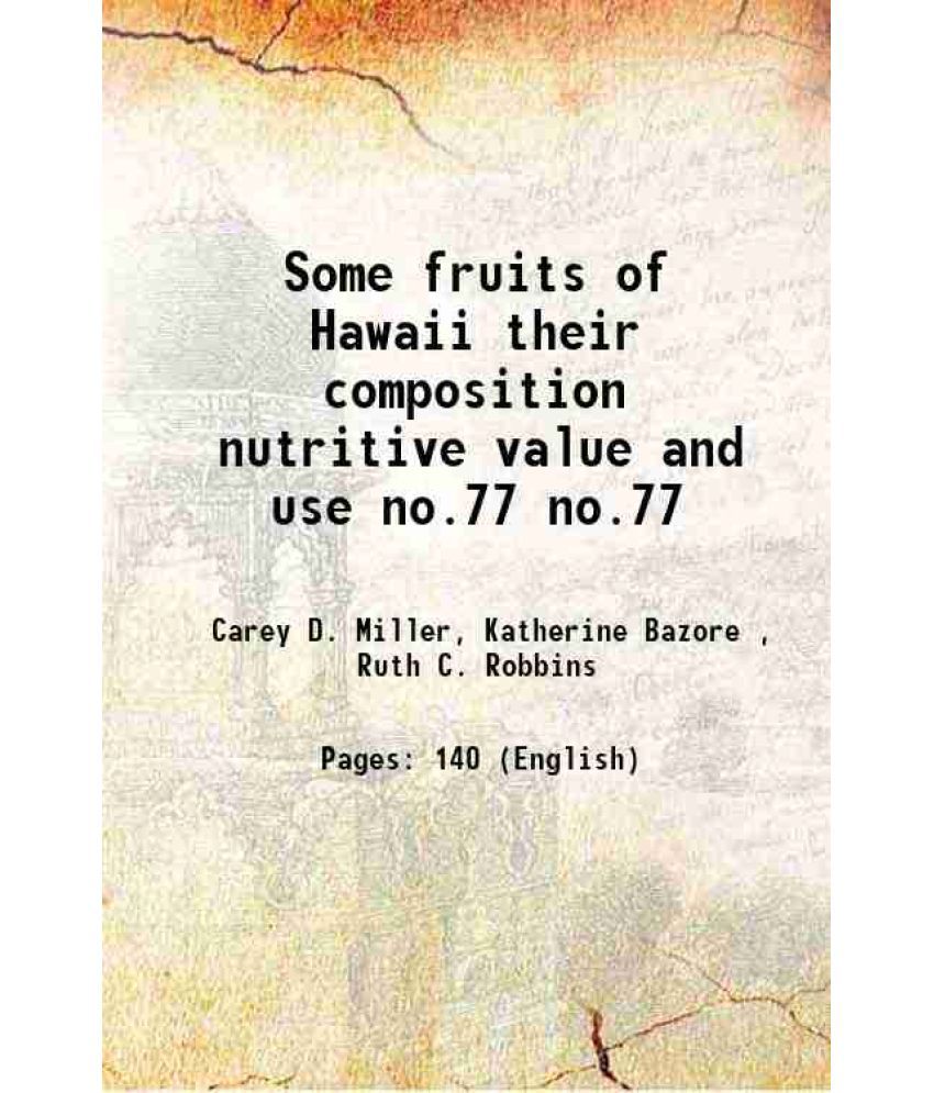     			Some fruits of Hawaii their composition nutritive value and use Volume no.77 1936