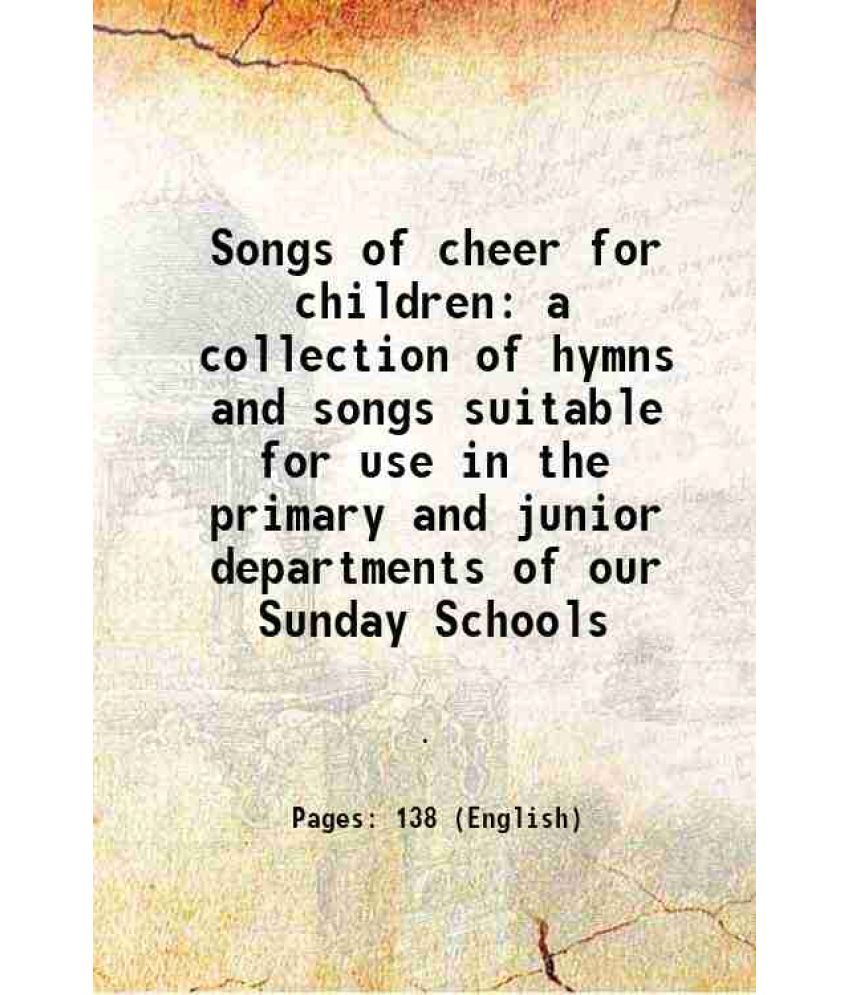     			Songs of cheer for children a collection of hymns and songs suitable for use in the primary and junior departments of our Sunday Schools 1929