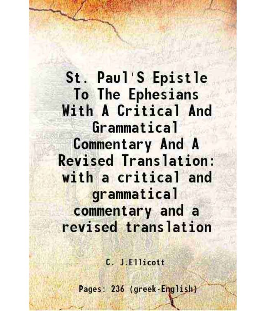     			St. Paul'S Epistle To The Ephesians With A Critical And Grammatical Commentary And A Revised Translation with a critical and grammatical commentary an