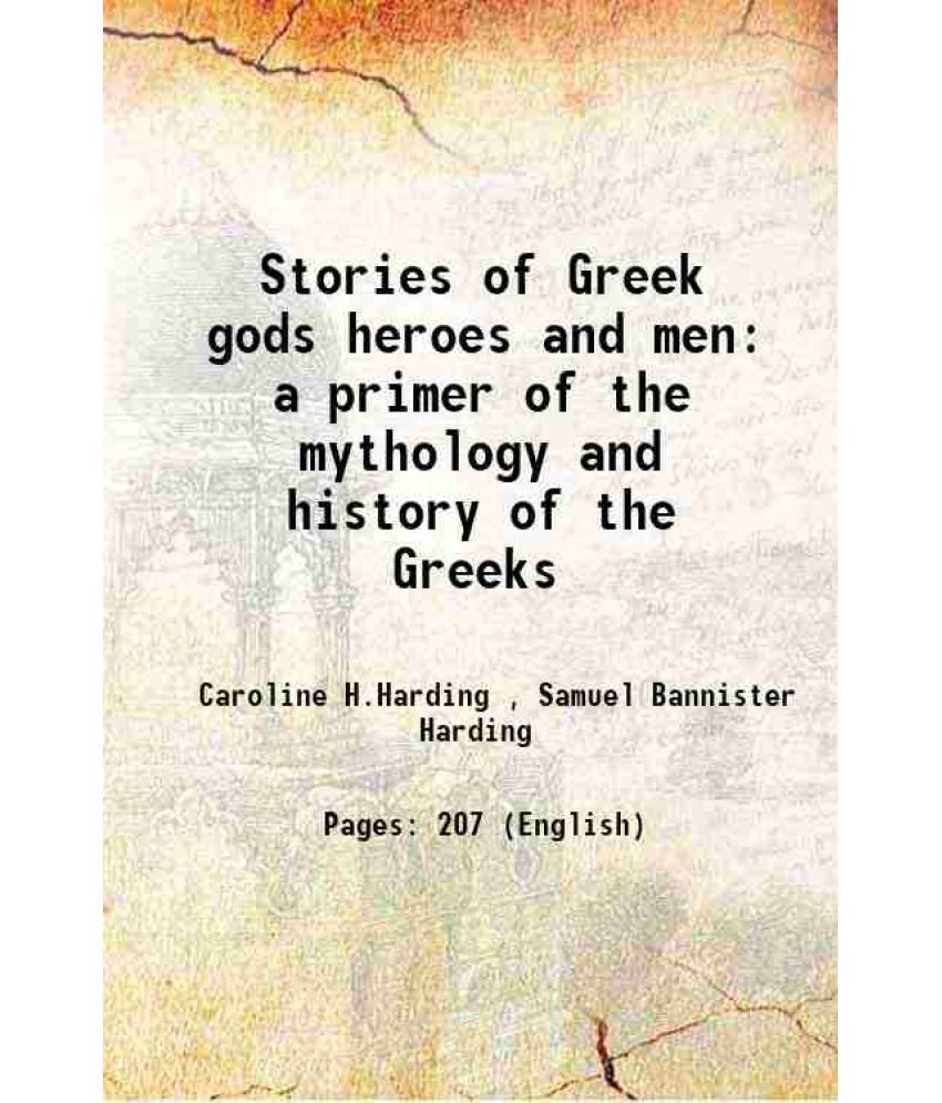     			Stories of Greek gods heroes and men a primer of the mythology and history of the Greeks 1897