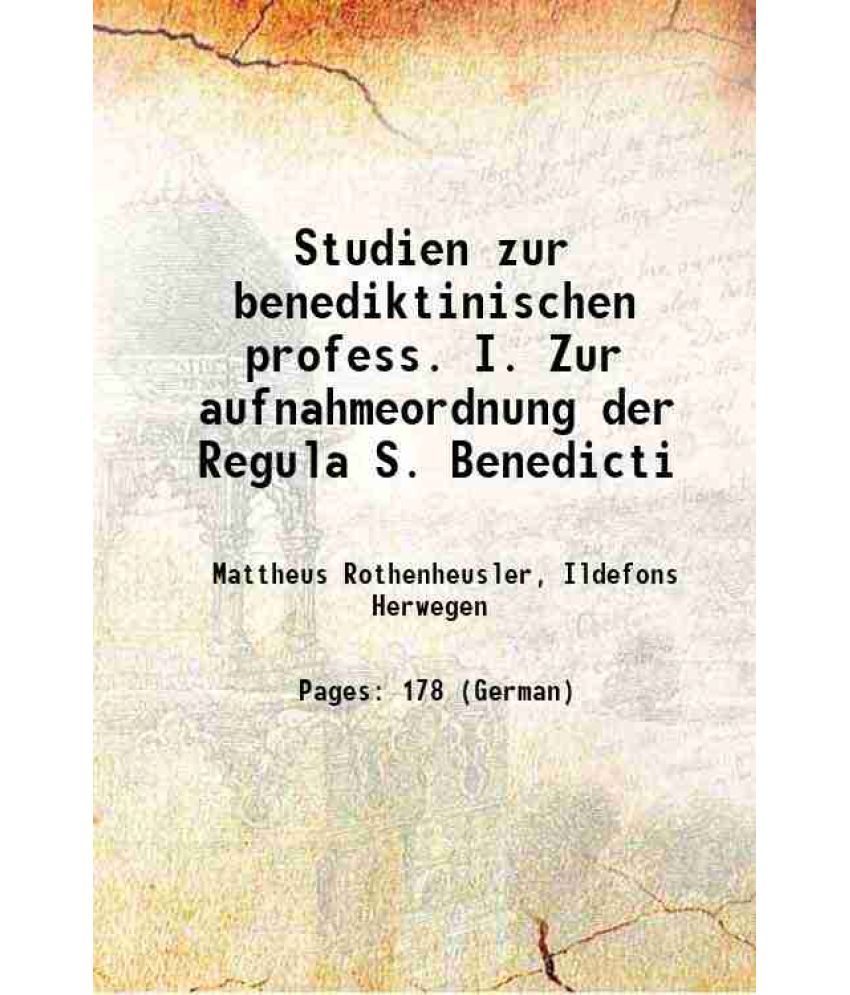     			Studien zur benediktinischen profess. I. Zur aufnahmeordnung der Regula S. Benedicti 1912