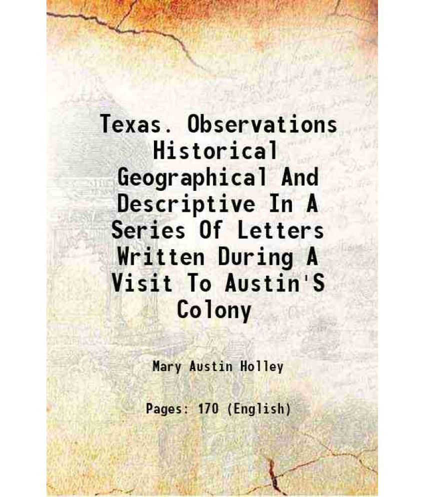     			Texas. Observations Historical Geographical And Descriptive In A Series Of Letters Written During A Visit To Austin'S Colony 1833