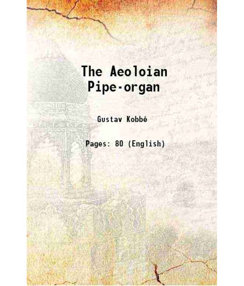     			The Aeoloian Pipe-organ 1913