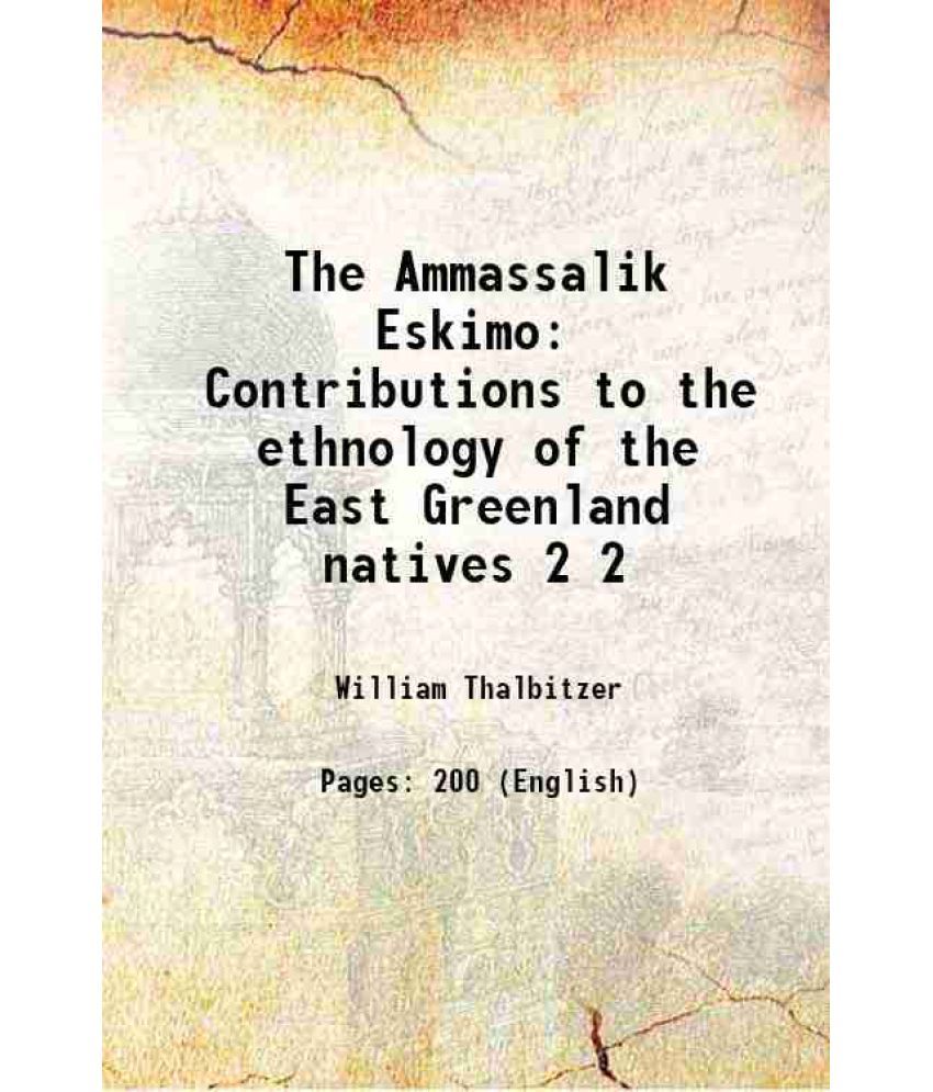     			The Ammassalik Eskimo Contributions to the ethnology of the East Greenland natives Volume 2 1914