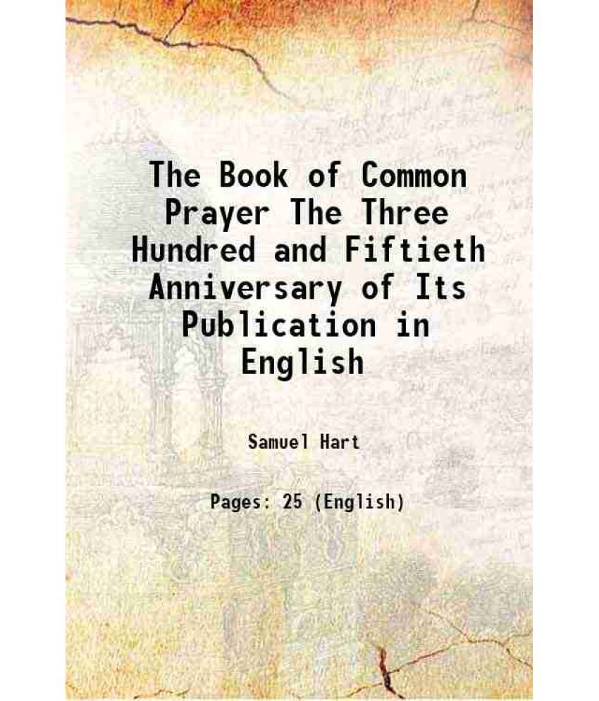     			The Book of Common Prayer The Three Hundred and Fiftieth Anniversary of Its Publication in English 1899