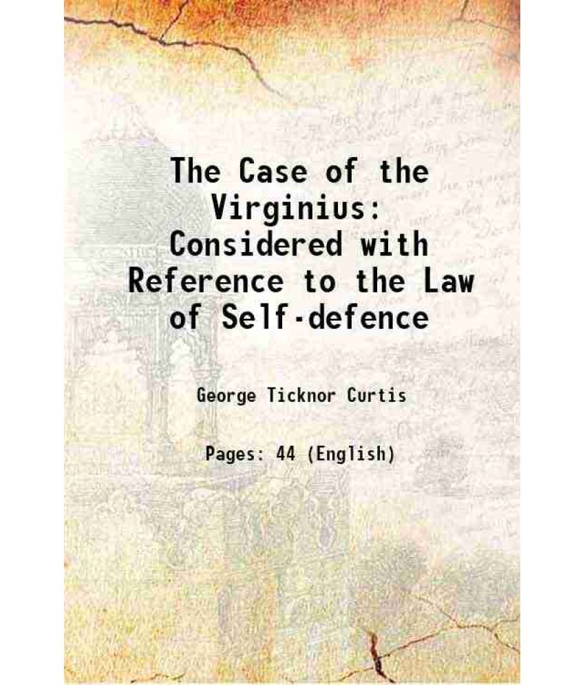     			The Case of the Virginius: Considered with Reference to the Law of Self-defence 1874