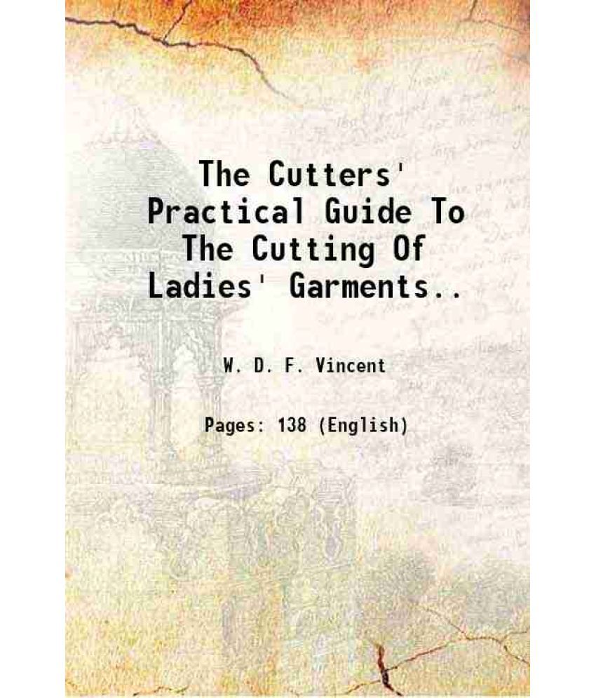     			The Cutters' Practical Guide To The Cutting Of Ladies' Garments 1890