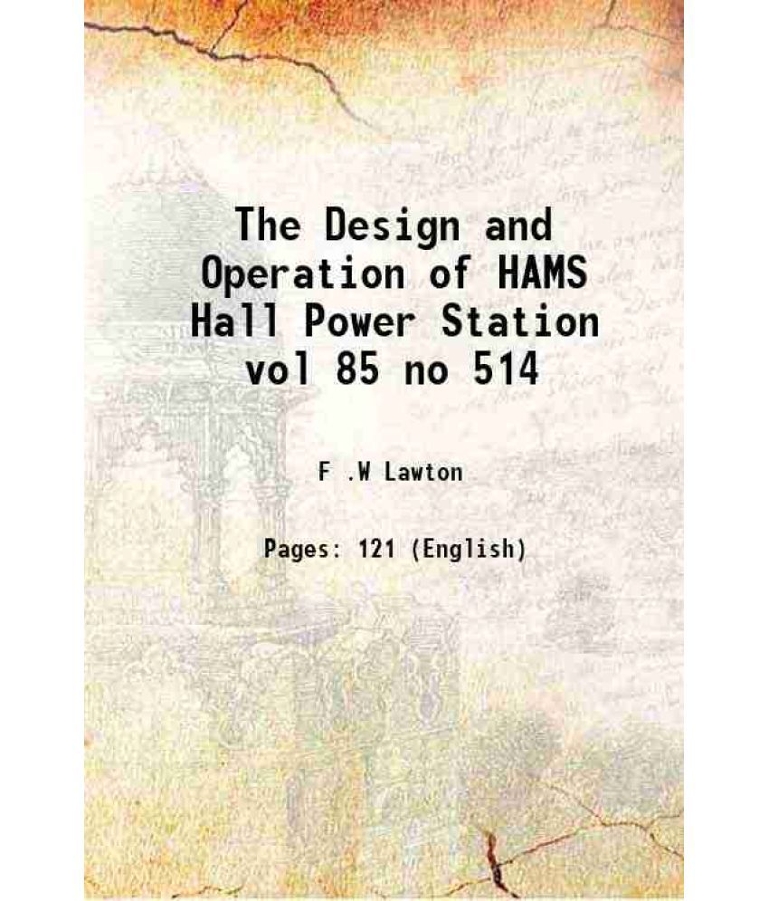     			The Design and Operation of HAMS Hall Power Station vol 85 no 514
