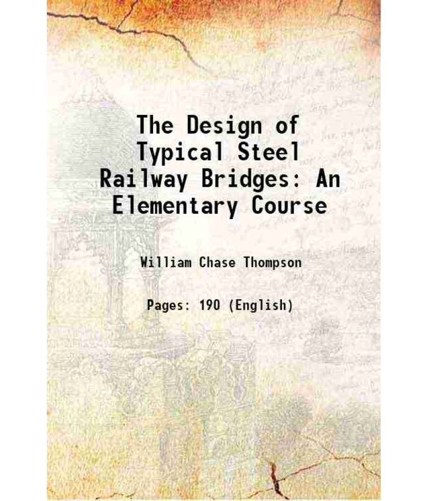     			The Design of Typical Steel Railway Bridges An Elementary Course 1907