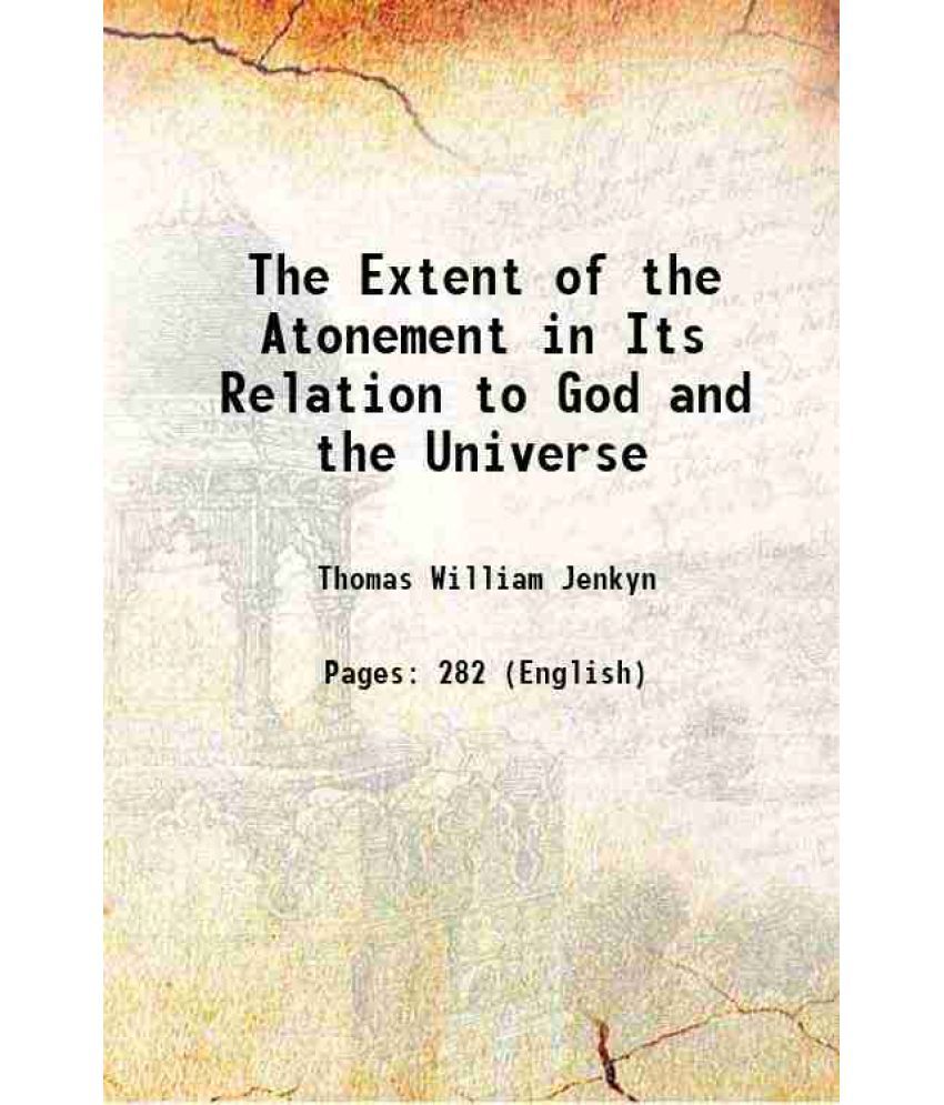     			The Extent of the Atonement in Its Relation to God and the Universe 1846