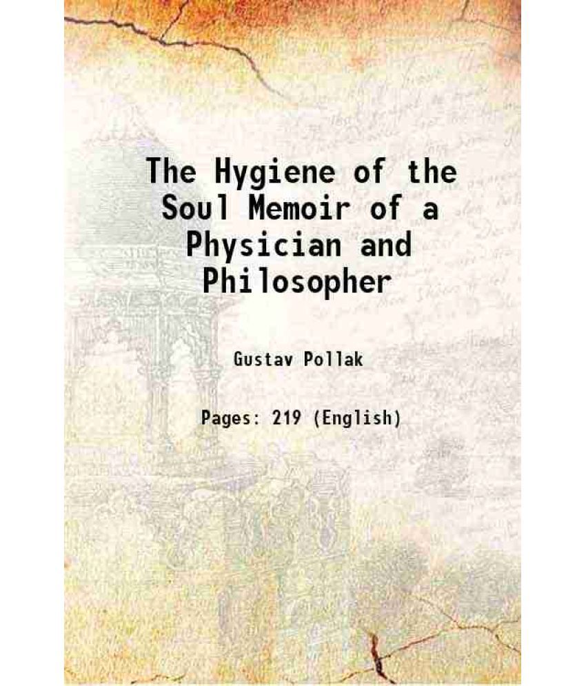     			The Hygiene of the Soul Memoir of a Physician and Philosopher 1910