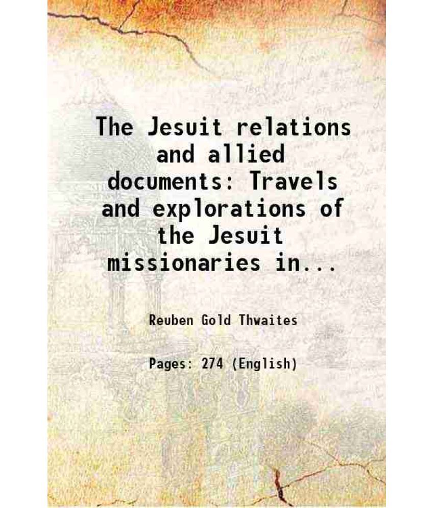     			The Jesuit relations and allied documents Travels and explorations of the Jesuit missionaries in New France Volume 16 1896