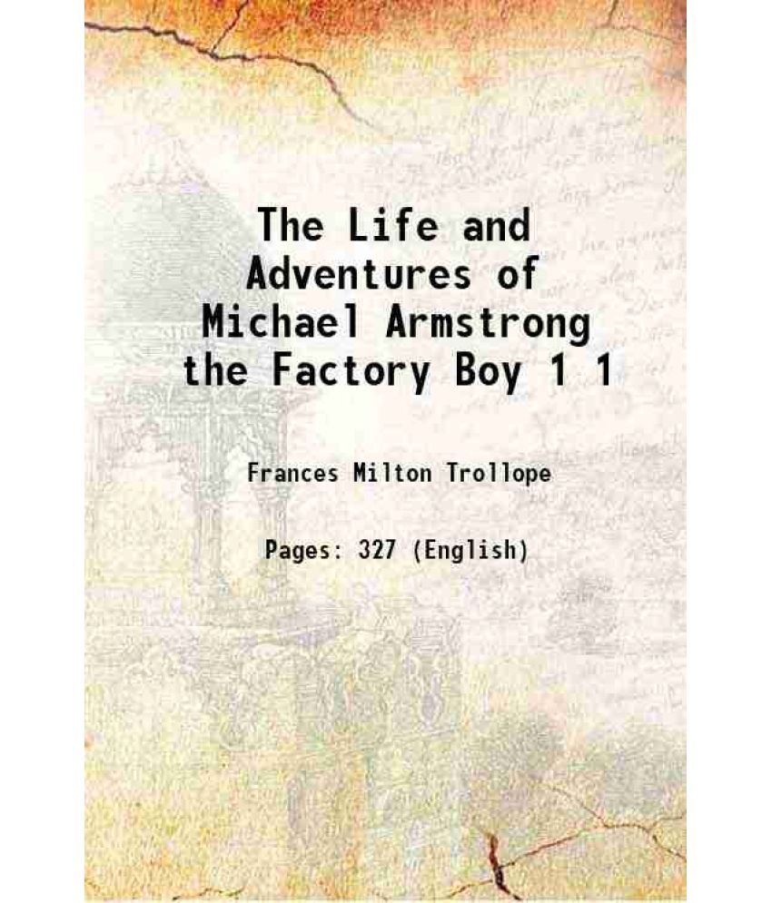     			The Life and Adventures of Michael Armstrong the Factory Boy Volume 1 1840