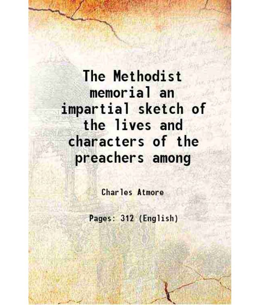     			The Methodist memorial an impartial sketch of the lives and characters of the preachers among 1871