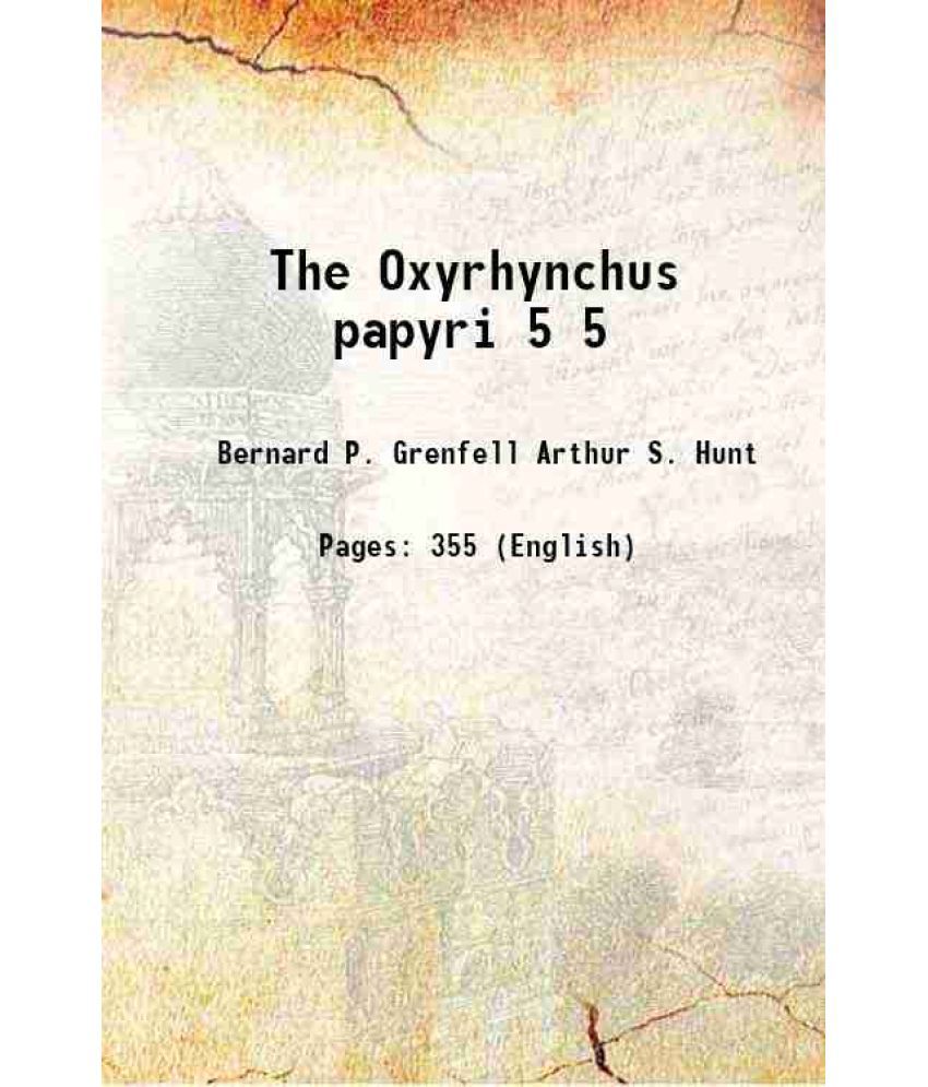     			The Oxyrhynchus papyri Volume 5 1898