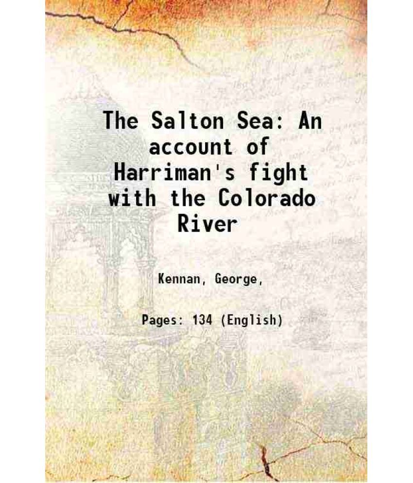     			The Salton Sea An account of Harriman's fight with the Colorado River 1917