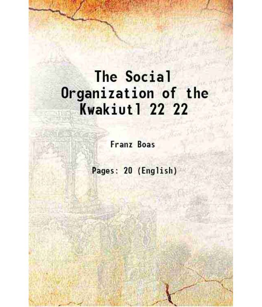     			The Social Organization of the Kwakiutl Volume 22 1920