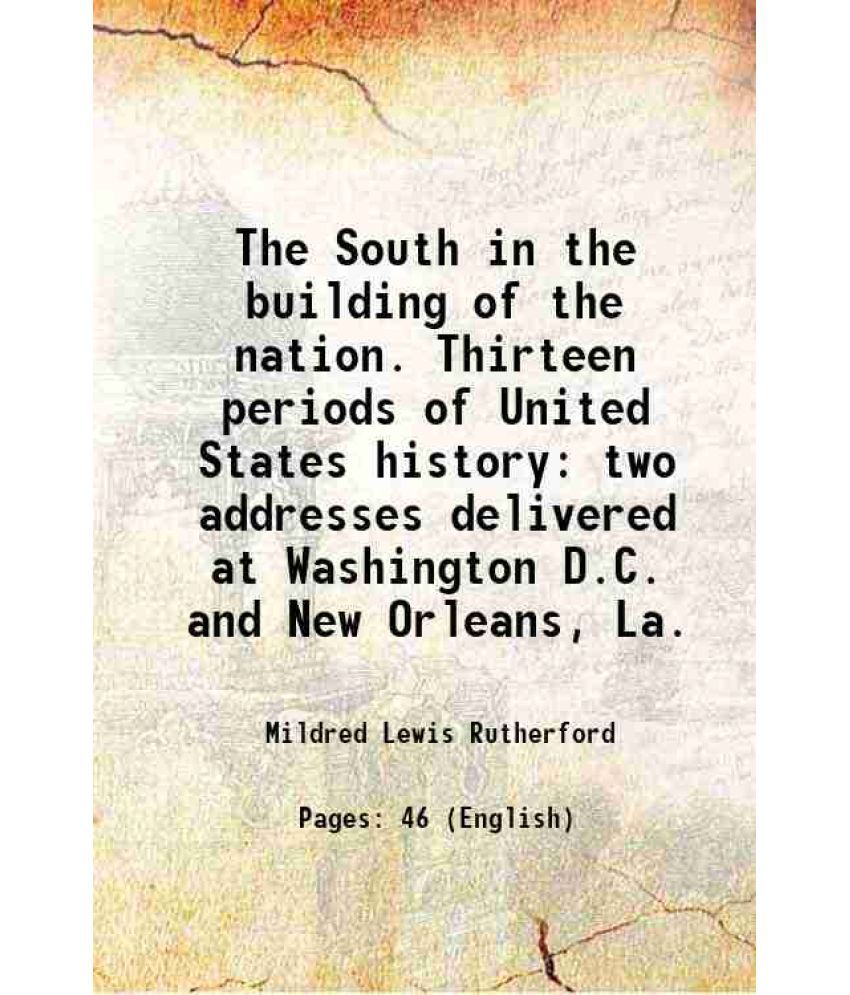     			The South in the building of the nation. Thirteen periods of United States history two addresses delivered at Washington D.C. and New Orleans, La. 191