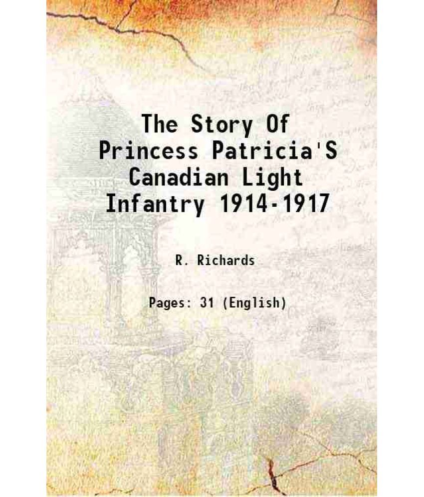     			The Story Of Princess Patricia'S Canadian Light Infantry 1914-1917 1918