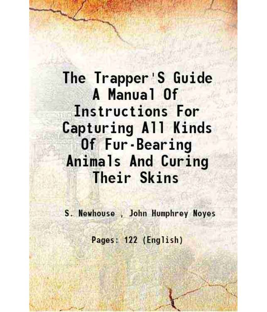     			The Trapper'S Guide A Manual Of Instructions For Capturing All Kinds Of Fur-Bearing Animals And Curing Their Skins 1865
