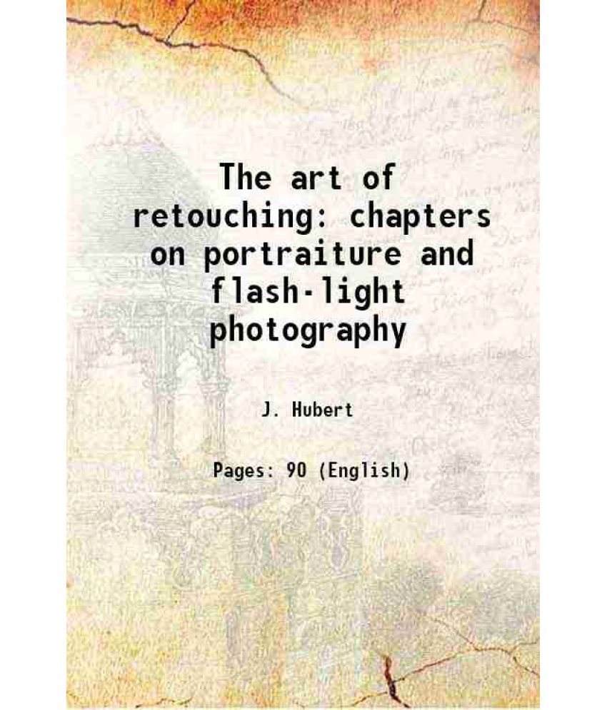     			The art of retouching chapters on portraiture and flash-light photography 1895