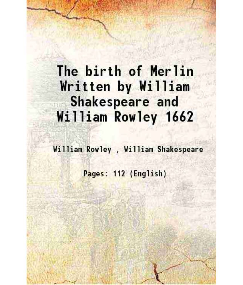     			The birth of Merlin Written by William Shakespeare and William Rowley 1662 1910