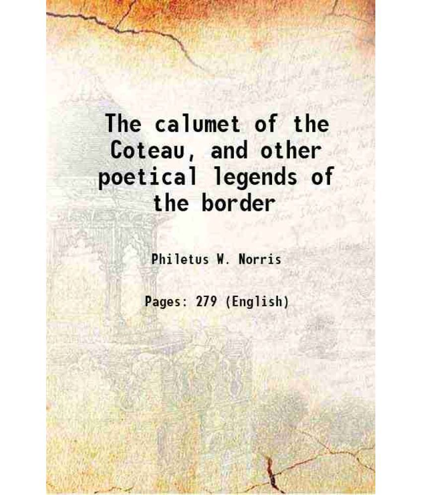     			The calumet of the Coteau, and other poetical legends of the border 1883