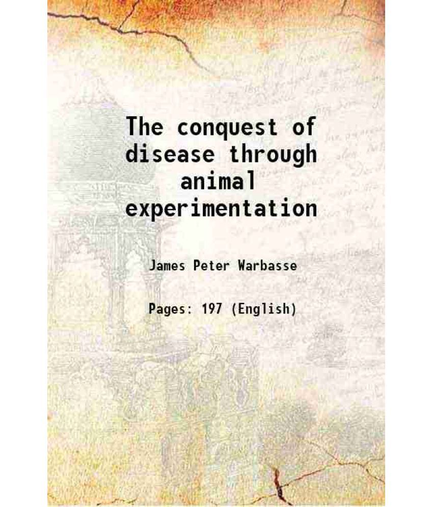     			The conquest of disease through animal experimentation 1910