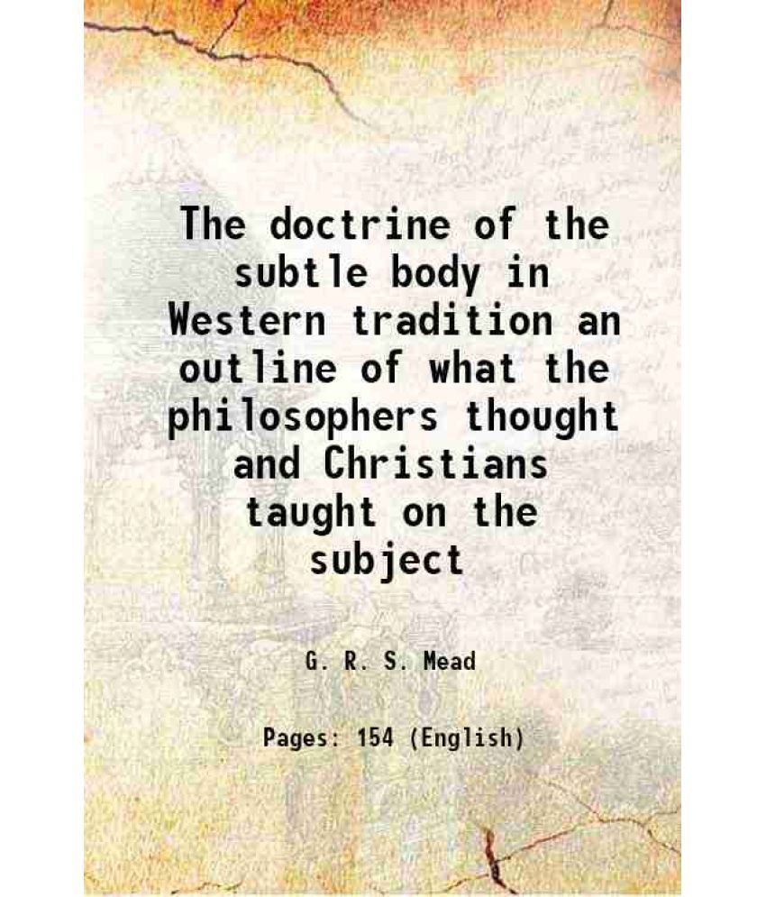     			The doctrine of the subtle body in Western tradition an outline of what the philosophers thought and Christians taught on the subject 1919