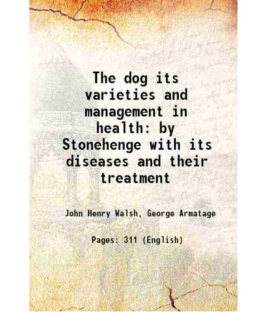     			The dog its varieties and management in health by Stonehenge with its diseases and their treatment 1896