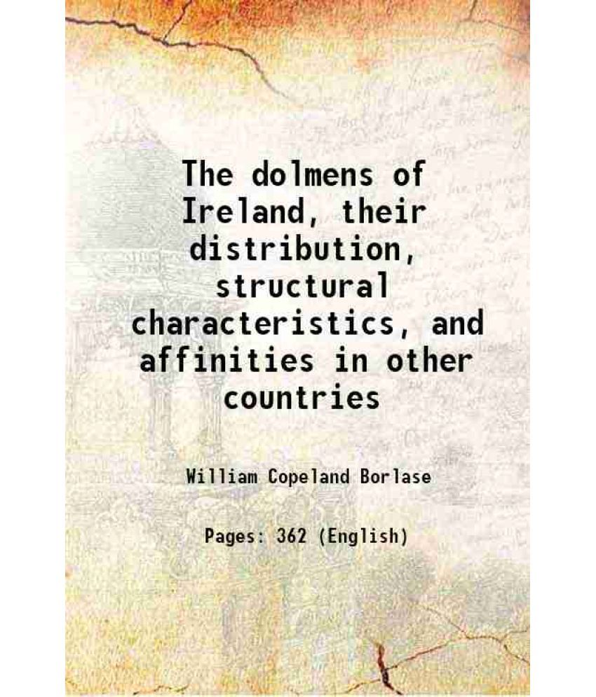     			The dolmens of Ireland, their distribution, structural characteristics, and affinities in other countries 1897