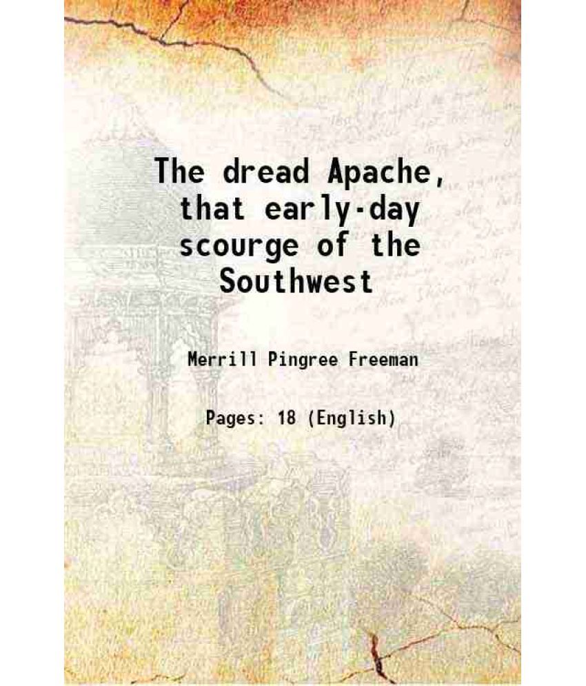     			The dread Apache, that early-day scourge of the Southwest 1915