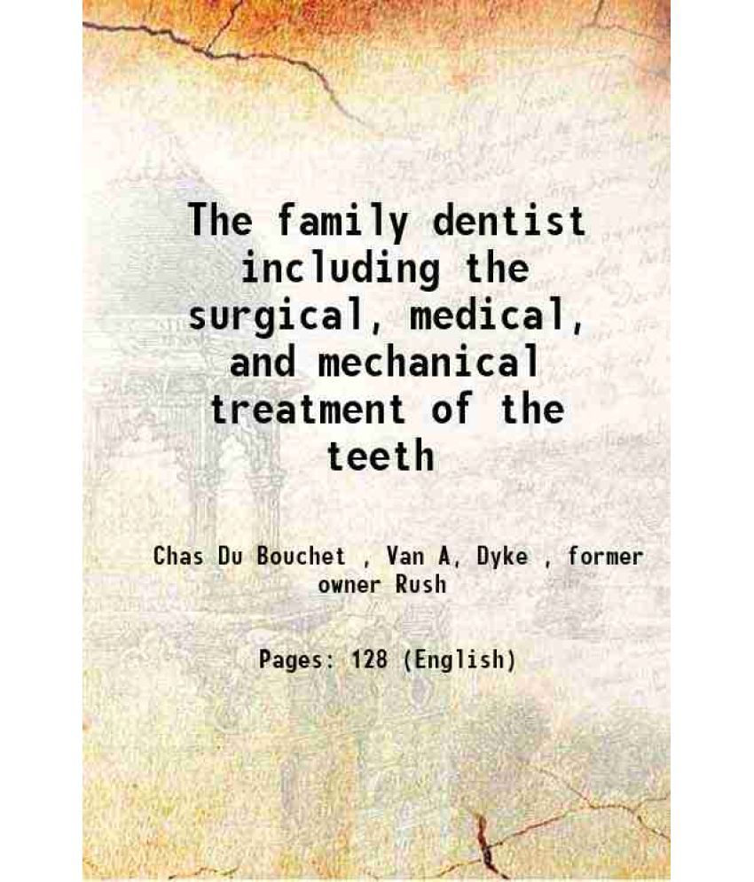     			The family dentist including the surgical, medical, and mechanical treatment of the teeth 1850