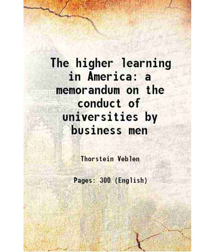     			The higher learning in America a memorandum on the conduct of universities by business men 1918
