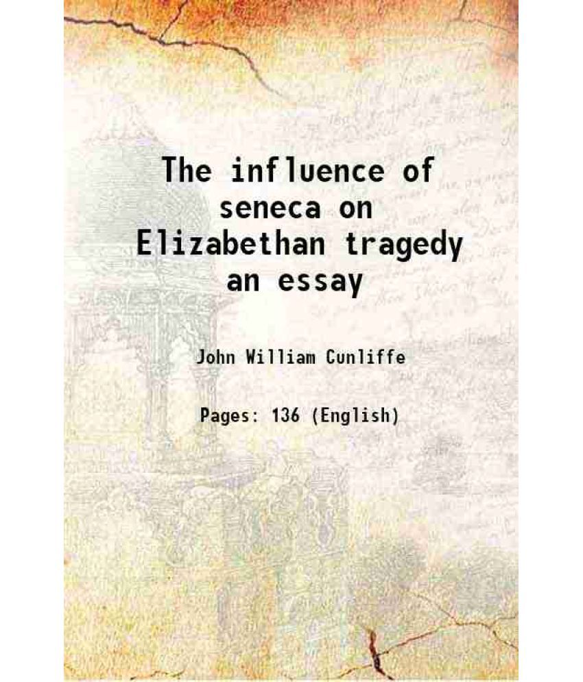     			The influence of seneca on Elizabethan tragedy an essay 1893