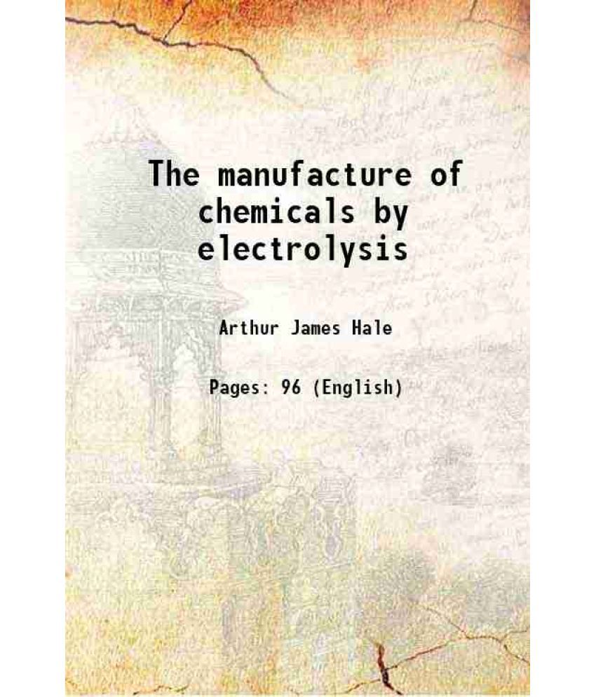     			The manufacture of chemicals by electrolysis 1919