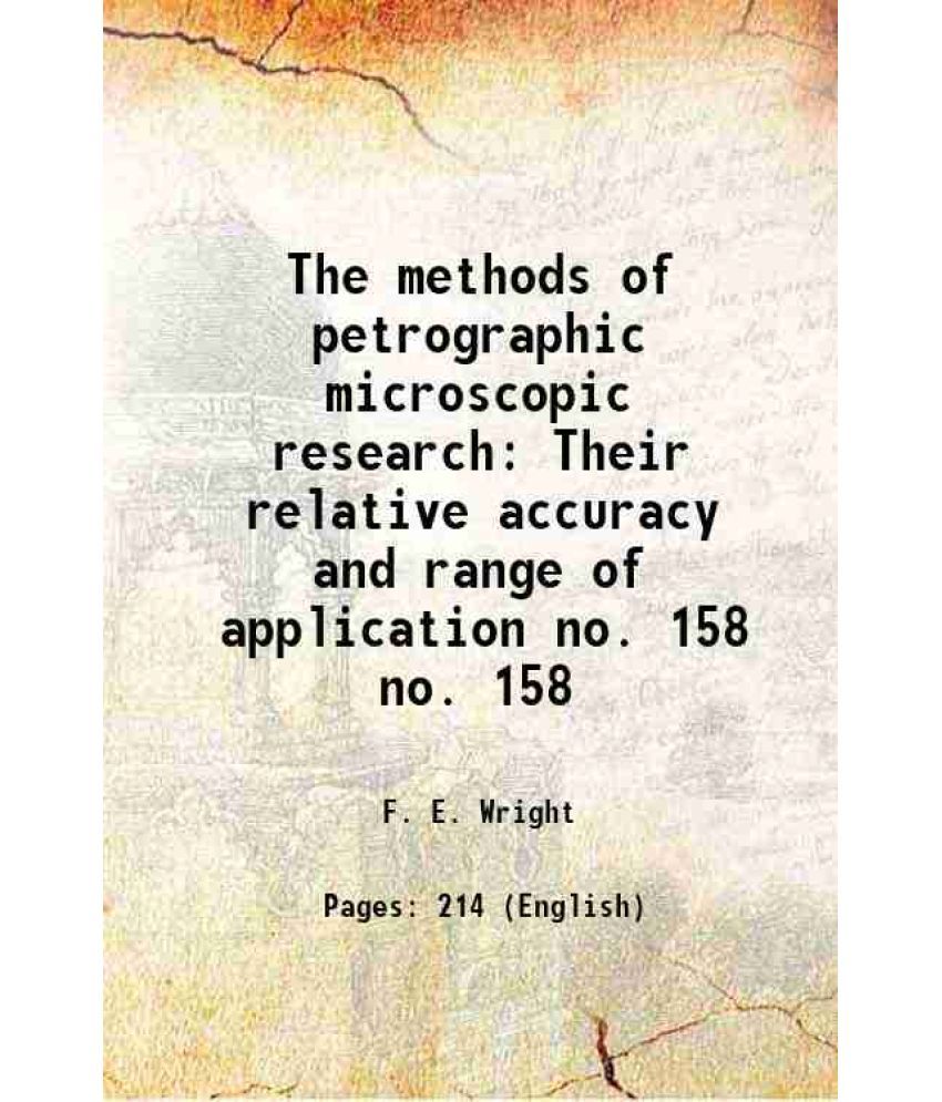     			The methods of petrographic microscopic research Their relative accuracy and range of application Volume no. 158 1911