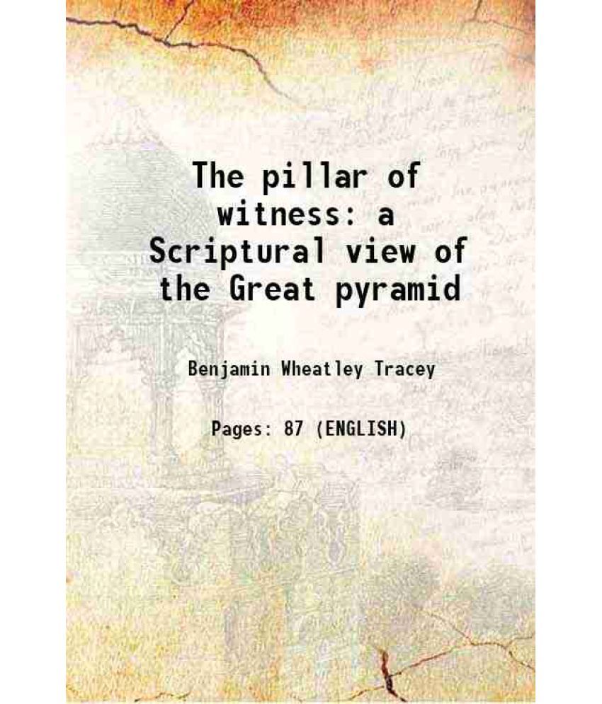     			The pillar of witness a Scriptural view of the Great pyramid 1876