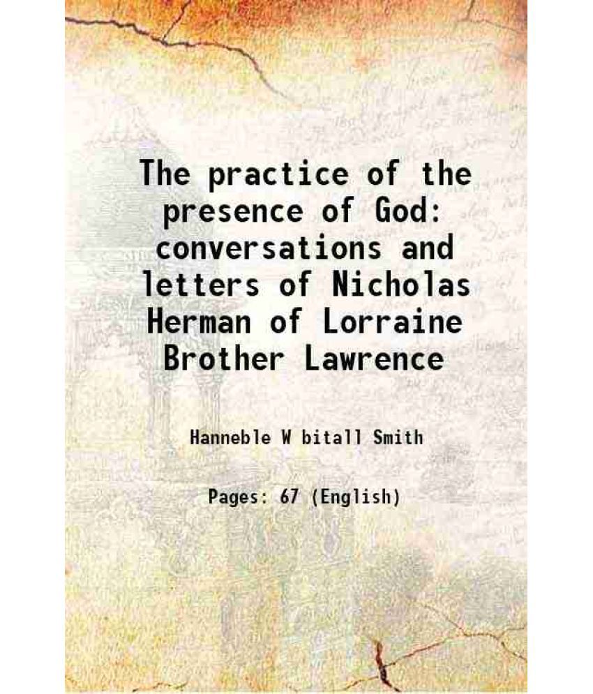    			The practice of the presence of God conversations and letters of Nicholas Herman of Lorraine Brother Lawrence 1895